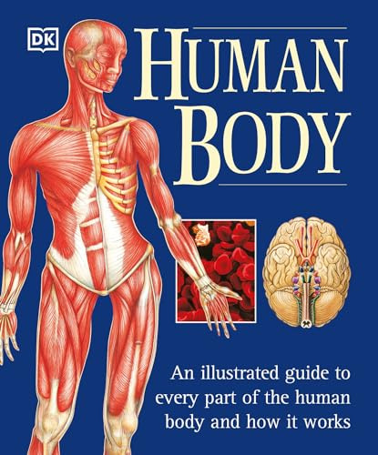 The Human Body: An Illustrated Guide to Every Part of the Human Body and How It Works