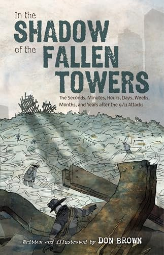 In the Shadow of the Fallen Towers: The Seconds, Minutes, Hours, Days, Weeks, Months, and Years after the 9/11 Attacks: A Graphic Novel – Young Adult Nonfiction That Bears Witness to History