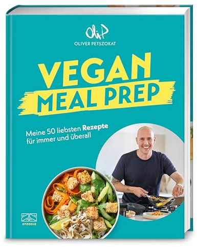 Vegan Meal Prep: Meine 50 liebsten Rezepte für immer und überall