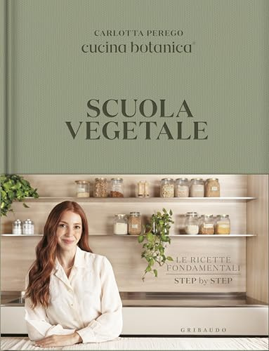 Scuola vegetale. Le ricette fondamentali step by step