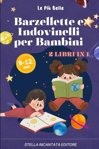Le Più Belle Barzellette E Indovinelli Per Bambini: 2 libri in 1: Giochi, Racconti, Colmi, Enigmi e Scioglilingua Per Ridere, Vincere La Noia e Trascorrere Una Serata Felice Con Tutta La Famiglia