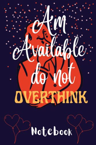 Am Available Do not Overthink: Lined Notebook journal, diary for writing, jotting, with helpful quotes
