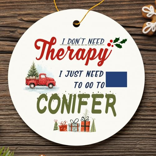 Ornaments for Conifer Colorado City Name - I Don't Need Therapy, I Just Need to Go to Conifer CO Ornament 3 Inch