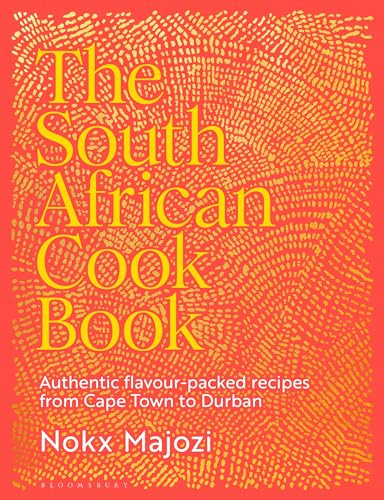The South African Cookbook: Authentic flavour-packed recipes from Cape Town to Durban