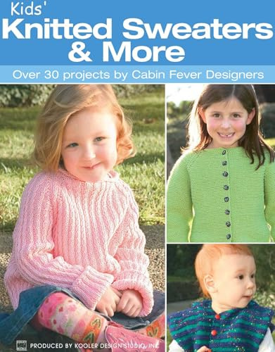 Kids' Knitted Sweaters & More: Over 30 Projects by Cabin Fever Designers