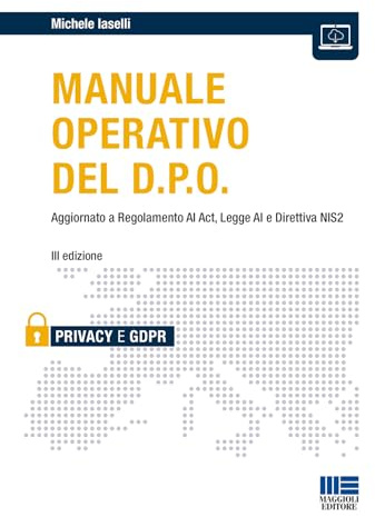 Manuale operativo del D.P.O. Aggiornato a Regolamento AI Act, Legge AI e Direttiva NIS2
