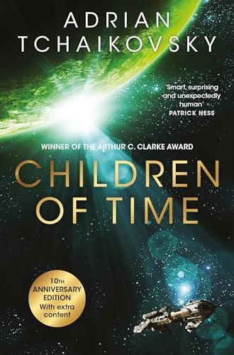 Children of Time: The 10th Anniversary Edition of the Arthur C. Clarke Award winning science fiction novel (The Children of Time Novels, 1)