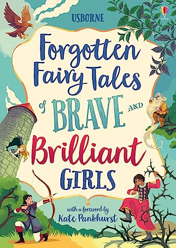 Forgotten Fairy Tales of Brave and Brilliant Girls: Inspiring Fairy Tales of Heroines Who Outwit Giants, Fight Evil, and Live Happily Ever After, (Illustrated Story Collections)