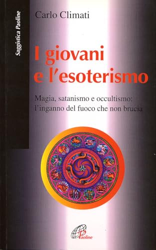 I giovani e l'esoterismo. Magia, satanismo e occultismo: l'inganno del fuoco che non brucia