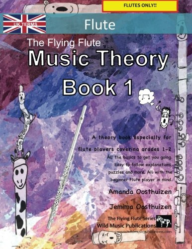 The Flying Flute Music Theory Book 1 - UK Terms: A music theory book especially for flute players with easy to follow explanations, puzzles, and more. All you need to know for Grades 1-2 Flute.