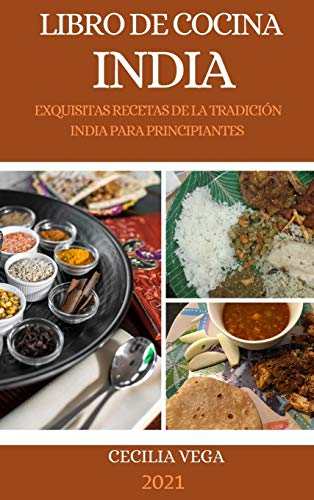 LIBRO DE COCINA INDIA 2021(INDIAN COOKBOOK ITALIAN EDITION): EXQUISITAS RECETAS DE LA TRADICIÓN INDIA PARA PRINCIPIANTES