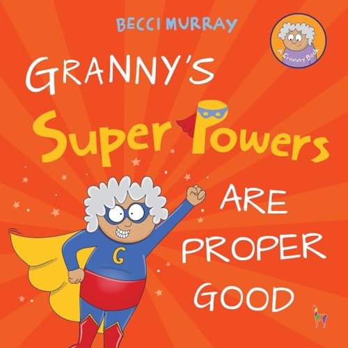Granny's Super Powers Are Proper Good: a funny rhyming picture book for children age 3 - 7 years: 8 (Granny's Blunders)