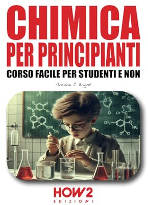 CHIMICA PER PRINCIPIANTI: Corso Facile per Studenti e Non