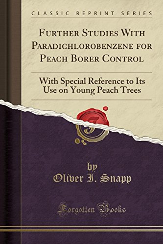 Further Studies with Paradichlorobenzene for Peach Borer Control: With Special Reference to Its Use on Young Peach Trees (Classic Reprint)