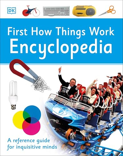First How Things Work Encyclopedia: A First Reference Guide for Inquisitive Minds