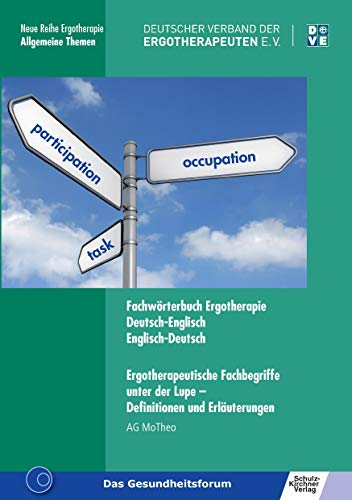 Fachwörterbuch Ergotherapie Deutsch-Englisch, Englisch-Deutsch: Ergotherapeutische Fachbegriffe unter der Lupe - Definitionen und Erläuterungen (Neue Reihe Ergotherapie: Reihe 9. Allgemeine Themen)