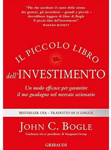 Il piccolo libro dell'investimento. Un modo efficace per garantire il tuo guadagno nel mercato azionario