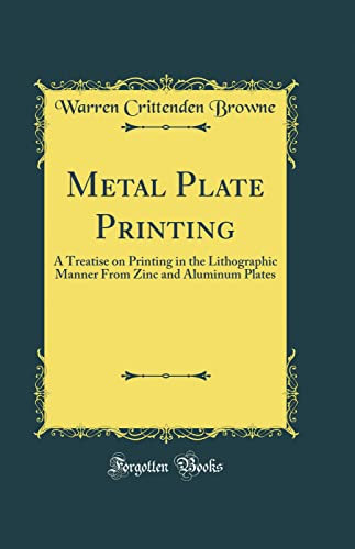 Metal Plate Printing: A Treatise on Printing in the Lithographic Manner From Zinc and Aluminum Plates (Classic Reprint)