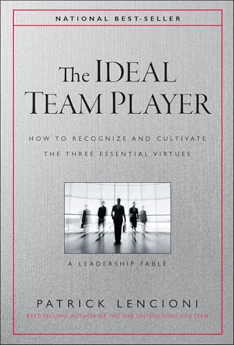 The Ideal Team Player: How to Recognize and Cultivate The Three Essential Virtues (J-B Lencioni Series)
