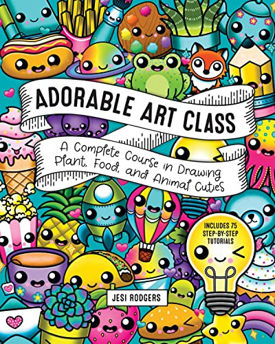 Adorable Art Class: A Complete Course in Drawing Plant, Food, and Animal Cuties - Includes 75 Step-by-Step Tutorials (6)
