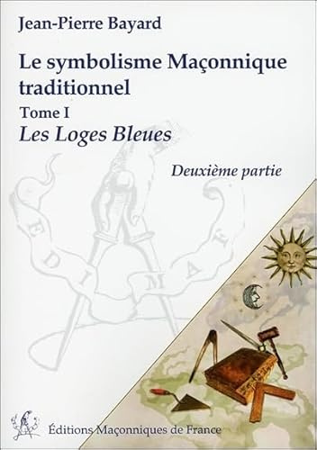 Le symbolisme Maçonnique traditionnel T1 - Les Loges Bleues - Deuxième partie