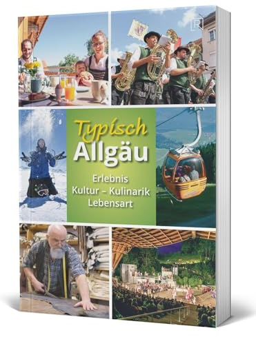Typisch Allgäu: Erlebnis -Kultur - Kulinarik -Lebensart