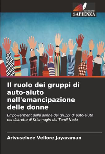 Il ruolo dei gruppi di auto-aiuto nell'emancipazione delle donne: Empowerment delle donne dei gruppi di auto-aiuto nel distretto di Krishnagiri del Tamil Nadu