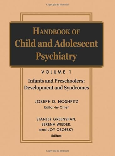 Handbook of Child and Adolescent Psychiatry, Infancy and Preschoolers: Development and Syndromes (Wiley Series in Child Mental Health)