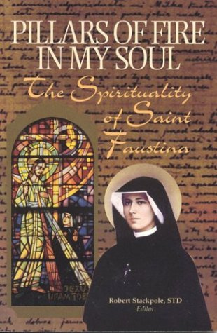 Pillars of Fire in My Soul: The Spirituality of Saint Faustina