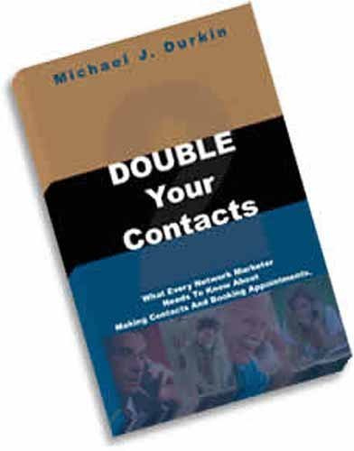 Double Your Contacts: What Every Network Marketer Needs to Know About Making Contacts and Booking Appointments