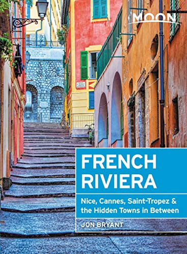 Moon French Riviera: Nice, Cannes, Saint-Tropez, and the Hidden Towns in Between (Travel Guide)