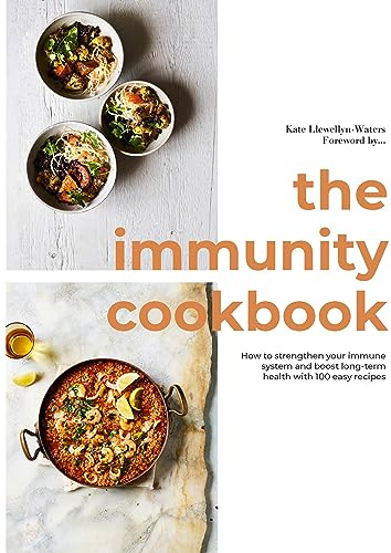 The Immunity Cookbook: How to Strengthen Your Immune System and Boost Long-Term Health, With 100 Easy Recipes
