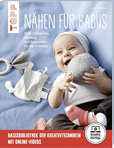 Nähen für Babys (kreativ.startup.): Süße Spielsachen, Kleidung und Accessoires für die Kleinsten. Mit Online-Videos