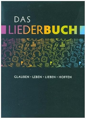 Das Liederbuch: Glauben, Leben, Lieben, Hoffen