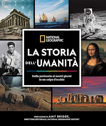 La storia dell'umanità. Dalla preistoria ai nostri giorni in un colpo d'occhio. Ediz. illustrata