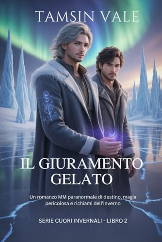 Il Giuramento Gelato: Un romanzo MM paranormale di destino, magia pericolosa e richiami dell’inverno