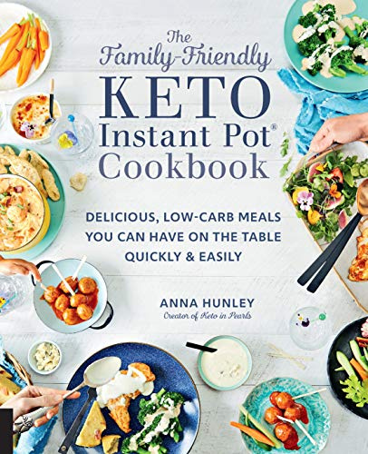 The Family-Friendly Keto Instant Pot Cookbook: Delicious, Low-Carb Meals You Can Have On the Table Quickly & Easily (Volume 11) (Keto for Your Life, 11)