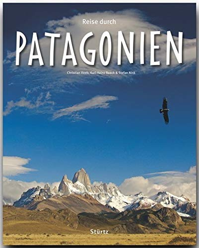 Reise durch Patagonien: Ein Bildband mit über 200 Bildern auf 140 Seiten - STÜRTZ Verlag