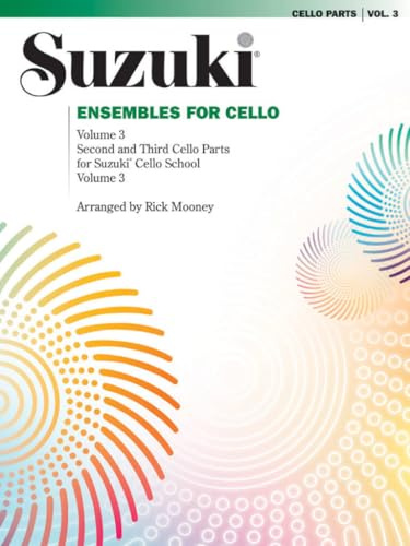 SUZUKI ENSEMBLES FOR CELLO: VOLUME 3: Second and Third Cello Parts for Suzuki Cello School Volume 3: 03