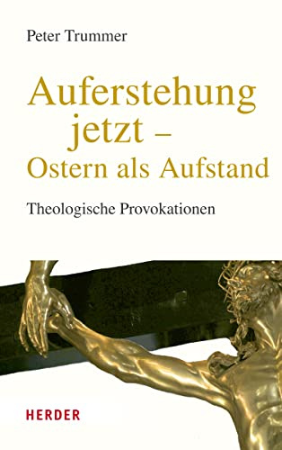 Auferstehung jetzt - Ostern als Aufstand: Theologische Provokationen - Neuausgabe