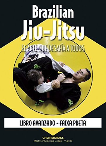 Brazilian Jiu-Jitsu, el arte que desafía a todos. Libro avanzado. Faixa preta (ARTES MARCIALES)