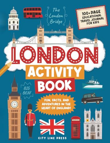 London Activity Book: 100+ Page Educational Travel Journal for Kid's: Fun, Facts, and Adventures in the Heart of England! (City Line Press)