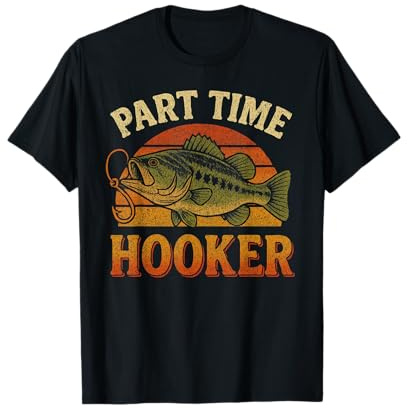 Part Time Hooker - Fisherman Funny Fishing T-Shirt
