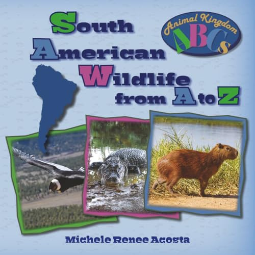 South American Wildlife from A to Z: A Photo Journey Exploring the Fascinating Creatures of South America with Fun Facts for Kids Who Love Wild Animals