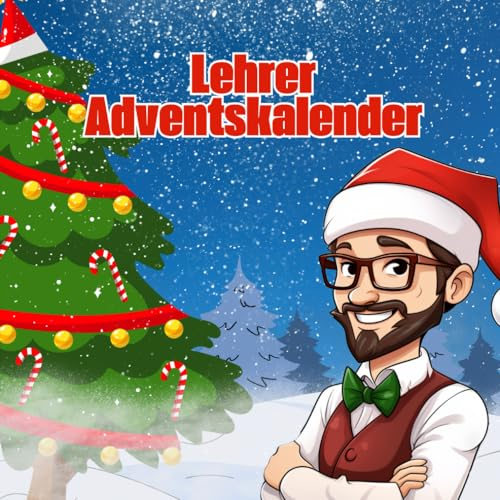Lehrer Adventskalender: Ein erstaunlicher Weihnachtskalender in Buchform für die besten Lehrer der Welt