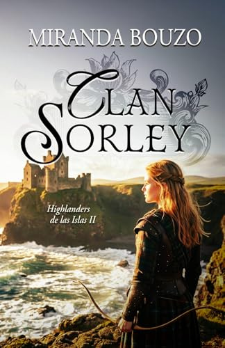 Clan Sorley. Highlanders de las Islas II: Novela romántica histórica en Escocia.