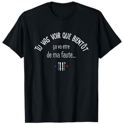 Tu vas voir que bientôt ça va être de ma faute.. fans de ski T-Shirt