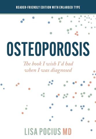 Osteoporosis: The book I wish I'd had when I was diagnosed (Reader-friendly edition with enlarged type)