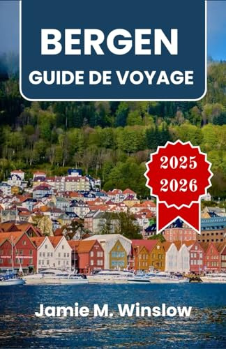 BERGEN Guide de voyage 2025-2026: Paysages de fjords, patrimoine hanséatique et sentiers de montagne au cœur de la côte norvégienne