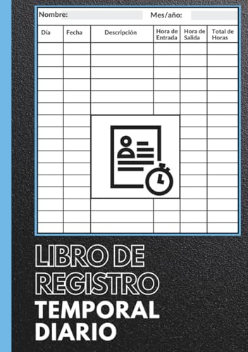 Libro de Registro Temporal Diario: Cuaderno de Registro de Horas para Registrar las Horas de Trabajo, Cuaderno con Hojas de Registro Temporal, 7x10 , 120 Páginas